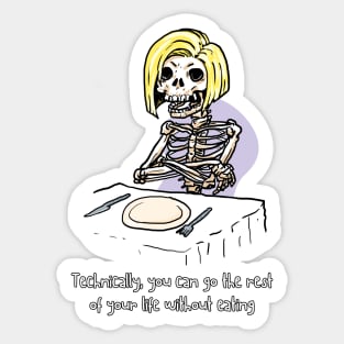 Technically you can go the rest of your life without eating - funny tshirt Sticker